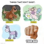 things that don't exist | YOUR DAD | image tagged in things that don't exist | made w/ Imgflip meme maker