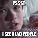 they not like us | PSSST, I SEE DEAD PEOPLE | image tagged in memes,i see dead people | made w/ Imgflip meme maker