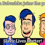Slavic Mission Hill | When Babushka joins the protest; Slavic Lives Matter! | image tagged in slavic mission hill,slavic lives matter | made w/ Imgflip meme maker