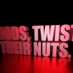 Mods, twist their nuts. meme