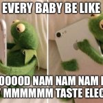 Never give a baby a phone, AirPods, or anything else | EVERY BABY BE LIKE; FOOOOOOD NAM NAM NAM NAM TASTY MMMMMM TASTE ELECTRILY | image tagged in kermit hugging phone | made w/ Imgflip meme maker