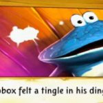 Globox felt a tingle in his dingle