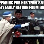 Queen  | PREPARING FOR HER TEAM'S VERY  LIKELY EARLY RETURN FROM BRAZIL | image tagged in queen,fifa,soccer,world cup,brazil | made w/ Imgflip meme maker
