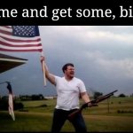 Come and get some, bitch meme
