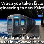Slavic Space Train | When you take Slavic engineering to new heights; And launch the first space train powered by vodka | image tagged in slavic space train,slm | made w/ Imgflip meme maker