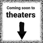 coming soon to theaters meme