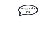 Kill AI Artists
