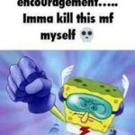 ima kill this mf myself