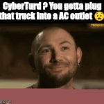 CyberTurd | CyberTurd ? You gotta plug that truck into a AC outlet 😧 | image tagged in gifs,cybertruck,tesla | made w/ Imgflip video-to-gif maker
