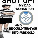 SHUT UP! MY DAD WORKS FOR GHOST