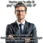 You're not a silly lil guy