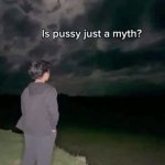 Is pussy just a myth?