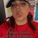 Lillian Soucy | Jesus Loves White Children | image tagged in lillian soucy,moses loves white children | made w/ Imgflip meme maker