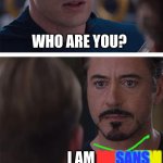 sans:civle war | WHO ARE YOU? I AM; IORN; MAN; SANS | image tagged in memes,marvel civil war 1 | made w/ Imgflip meme maker
