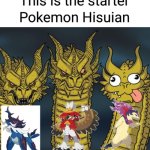 Meme Starter Pokemon hisuian | image tagged in hisuian pokemon meme | made w/ Imgflip meme maker