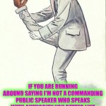 Time is Not on Your Side. | IF YOU ARE RUNNING AROUND SAYING I’M NOT A COMMANDING PUBLIC SPEAKER WHO SPEAKS WITH AUTHORITY YOU BETTER LIKE THE TASTE OF YOUR OWN FOOT BECAUSE YOU’D BE BETTER OFF TAKING ME IN A STEEL CAGE THAN ON WORDS 😂 | image tagged in foot in mouth,congratulations you played yourself,morons | made w/ Imgflip meme maker