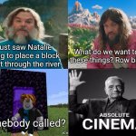 It's, Like, Peak Cinema | I just saw Natalie trying to place a block to get through the river. What do we want to call these things? Row blocks? Somebody called? | image tagged in minecraft absolute cinema,roblox | made w/ Imgflip meme maker