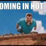 Coming in hot GIF Template