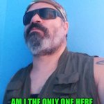 Funny | AM I THE ONLY ONE HERE THAT LIKES ARBY'S GYROS?? | image tagged in funny,arby's,am i the only one around here,likes,fast food,veteran | made w/ Imgflip meme maker