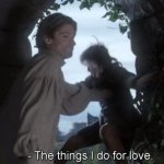 Things I do for love
