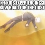 gojo ascending | GEN Z KIDS EXPERIENCING 3DS RAINBOW ROAD FOR THE FIRST TIME | image tagged in acended gojo | made w/ Imgflip meme maker