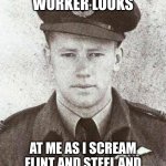 Ian Smith - World War 2 Pilot | HOW THE CINEMA WORKER LOOKS; AT ME AS I SCREAM FLINT AND STEEL AND LIGHT THE BUILDING ON FIRE | image tagged in ian smith - world war 2 pilot | made w/ Imgflip meme maker