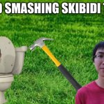 BORED SMASHING | BORED SMASHING SKIBIDI TOILET | image tagged in skibidi toilet | made w/ Imgflip meme maker