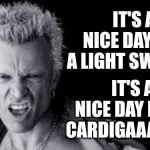 Come On, Nice Day For A White Wedding | IT'S A NICE DAY FOR A LIGHT SWEATER; IT'S A NICE DAY FOR A
CARDIGAAAAAAN | image tagged in billy idol,white wedding,funny,play on words,memes,silly | made w/ Imgflip meme maker