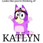 Looks like you're thinking of Katlyn