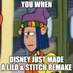 Angry Milo Kamalani | YOU WHEN; DISNEY JUST MADE A LILO & STITCH REMAKE | image tagged in pepperann | made w/ Imgflip meme maker