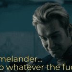 Homelander I can do whatever the F I want