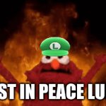 RIP LUIGI | REST IN PEACE LUIGI | image tagged in gifs,luigi | made w/ Imgflip video-to-gif maker
