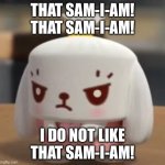 Page 3 | THAT SAM-I-AM! THAT SAM-I-AM! I DO NOT LIKE THAT SAM-I-AM! | image tagged in angry mimi | made w/ Imgflip meme maker