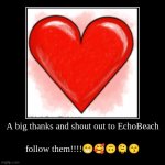 A big thanks and shout out to EchoBeach | follow them!!!!????? | image tagged in funny,demotivationals | made w/ Imgflip demotivational maker