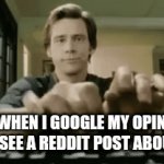 Fr | ME WHEN I GOOGLE MY OPINION AND SEE A REDDIT POST ABOUT IT | image tagged in gifs,relatable | made w/ Imgflip video-to-gif maker