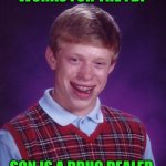 Funny | WORKS FOR THE FBI; SON IS A DRUG DEALER | image tagged in memes,bad luck brian,fbi,drug dealer,work,son | made w/ Imgflip meme maker