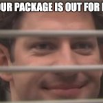 I'm not the only one that does this I hope. *cry* | WHEN YOUR PACKAGE IS OUT FOR DELIVERY | image tagged in jim smiles trough windows | made w/ Imgflip meme maker
