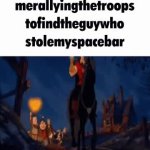 merallyingthetroopstofindtheguywhostolemyspacebar meme