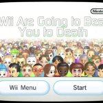 Wii are gonna beat you to death