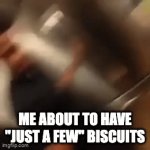 OK, but seriously... | ME ABOUT TO HAVE "JUST A FEW" BISCUITS | image tagged in gifs,dayum,cookie monster | made w/ Imgflip video-to-gif maker