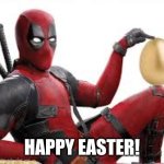 Happy Easter! 20/04/2025 | HAPPY EASTER! | image tagged in deadpool easter egg,happy easter | made w/ Imgflip meme maker