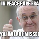 Fly High and God still bless you. #RIPLEGEND | REST IN PEACE POPE FRANCIS; YOU WILL BE MISSED | image tagged in pope francis,rip,sad | made w/ Imgflip meme maker