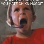 THEY CAN'T HANDLE AN OPINION FR LOL BRO | CHIKN NUGGIT FANS WHEN YOU SAY THAT YOU HATE CHIKN NUGGIT | image tagged in raging kid | made w/ Imgflip meme maker