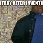 huell money | THE MILITARY AFTER INVENTING WAR | image tagged in huell money | made w/ Imgflip meme maker