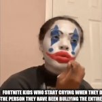 Fortnite kids | FORTNITE KIDS WHO START CRYING WHEN THEY DIE TO THE PERSON THEY HAVE BEEN BULLYING THE ENTIRE GAME | image tagged in gifs,fortnite,relatable,fun,funny,memes | made w/ Imgflip video-to-gif maker