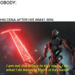 I am not the villain in this story. | NOBODY:; JOHN CENA AFTER HIS WM41 WIN: | image tagged in memes,funny,wwe,wrestling,wrestlemania,john cena | made w/ Imgflip meme maker