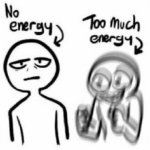 no energy vs too much energy