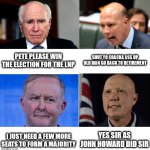 Peter Dutton only takes orders from Albo | PETE PLEASE WIN THE ELECTION FOR THE LNP; SHUT YO CRACKA ASS UP OLD MAN GO BACK TO RETIREMENT; YES SIR AS JOHN HOWARD DID SIR; I JUST NEED A FEW MORE SEATS TO FORM A MAJORITY | image tagged in peter dutton only takes orders from albo | made w/ Imgflip meme maker