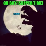 It looks like it turns to be a very unlucky day for ET and Elliot! | OH BOY! SUPPER TIME! OH CRAP! | image tagged in godzilla eats et,supper,unlucky | made w/ Imgflip meme maker