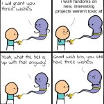 *cough* fpe *COUGH* *COUGH* | i wish fandoms on new, interesting projects weren't toxic af | image tagged in 3 wishes,fpe | made w/ Imgflip meme maker